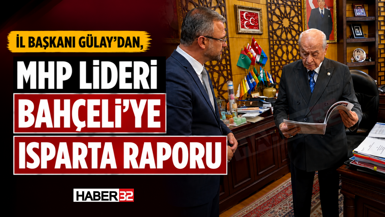 İl Başkanı Gülay’dan, MHP Lideri Bahçeli’ye Isparta Raporu