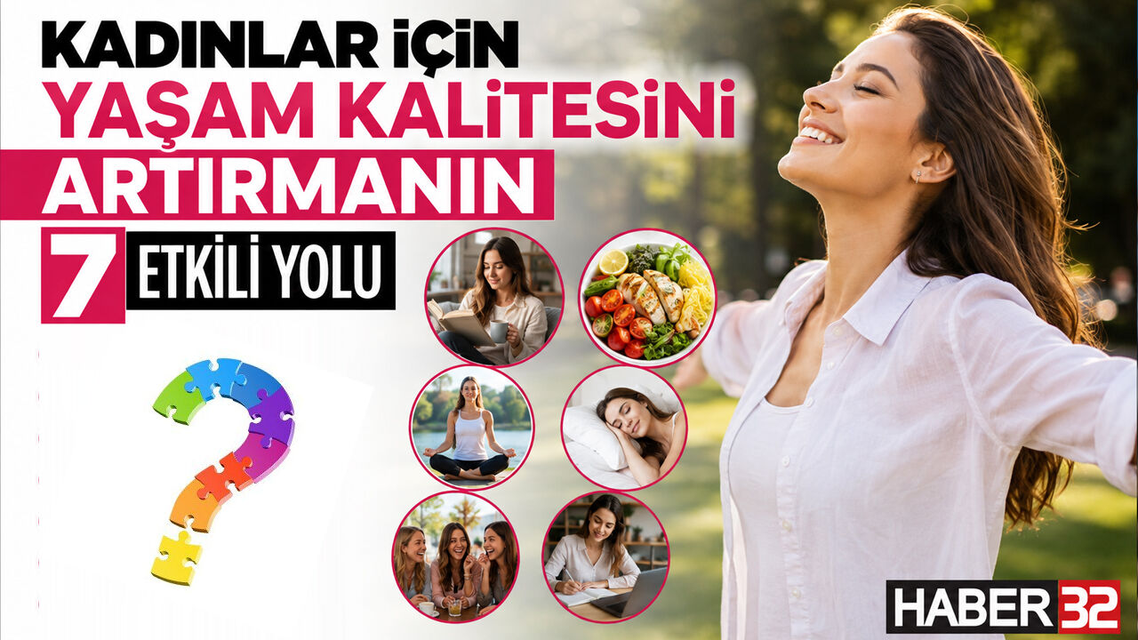 Kadınlar İçin Yaşam Kalitesini Artırmanın 7 Etkili Yolu!
