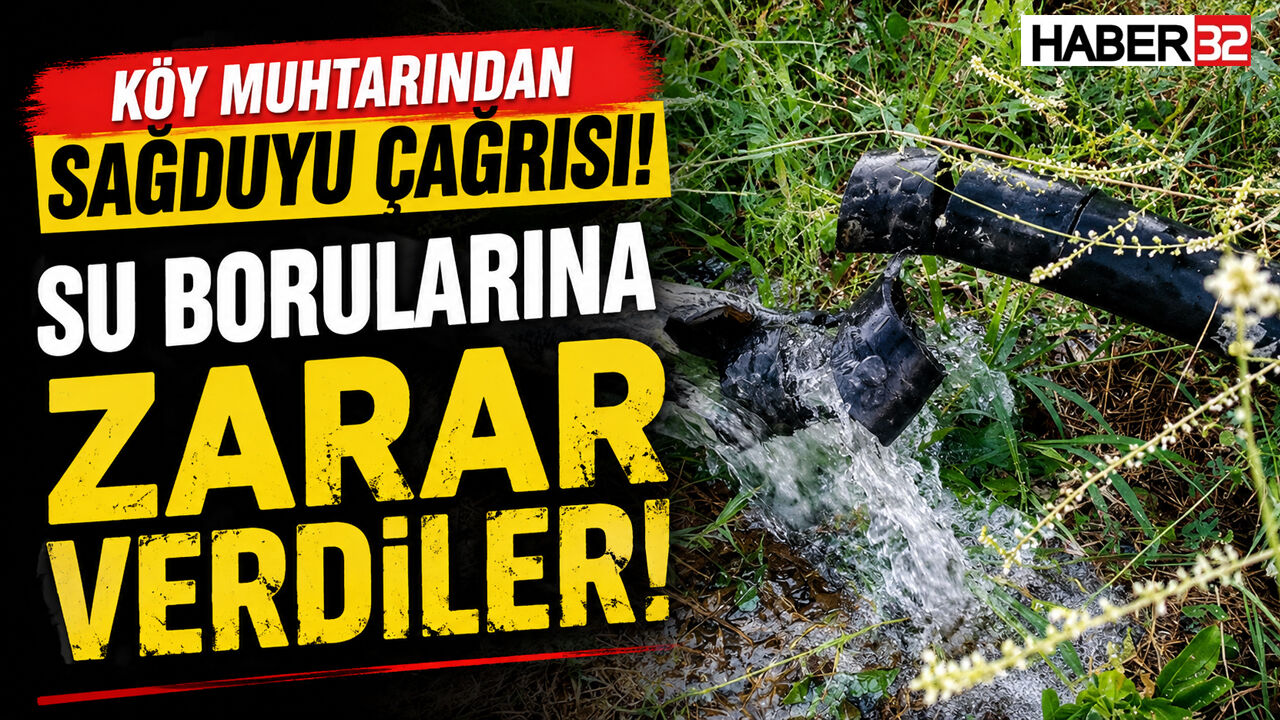 Su Borularına Zarar Verdiler! Köy Muhtarından Sağduyu Çağrısı!