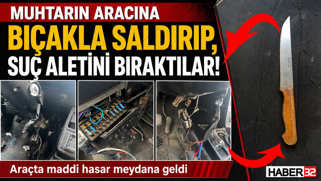 Muhtarın Aracına Bıçakla Saldırıp, Suç Aletini Bıraktılar!