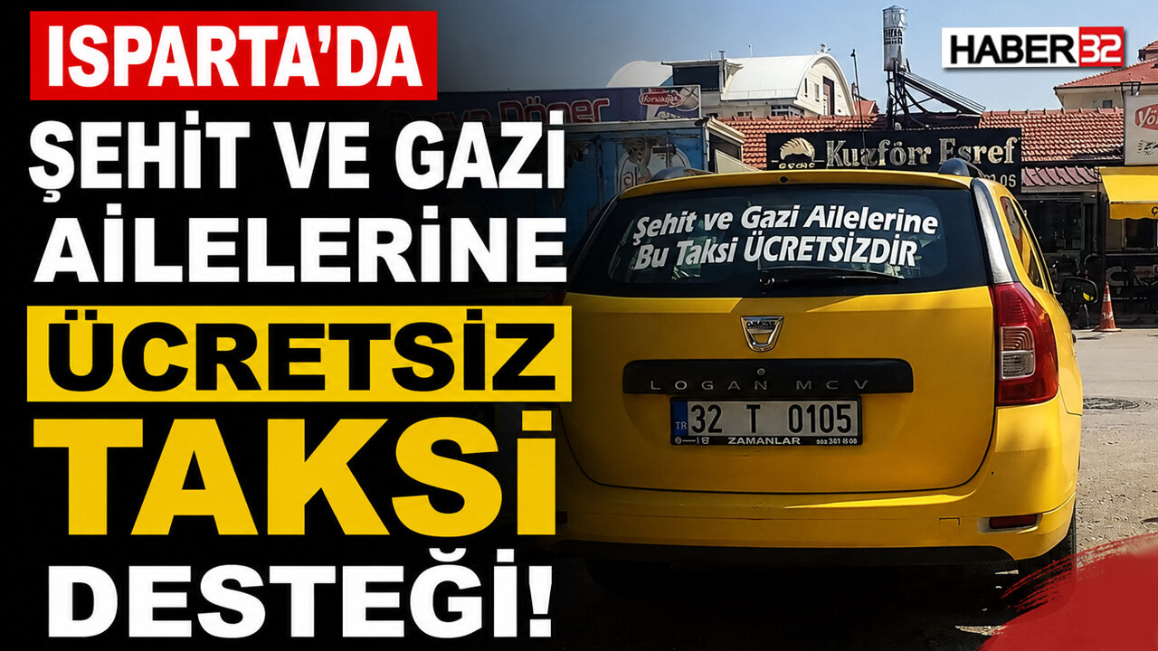 Isparta’da Şehit ve Gazi Yakınlarına Örnek Taksi Desteği!