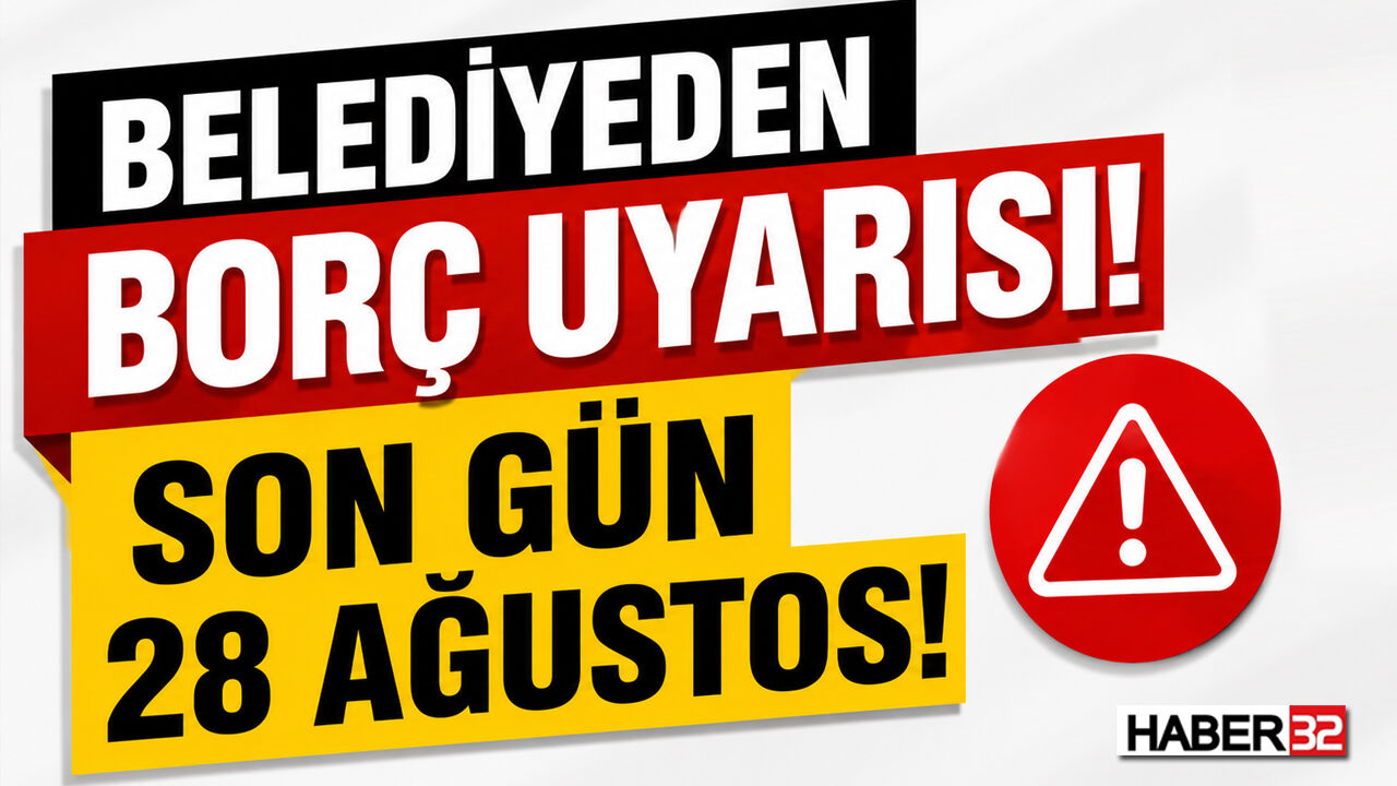 Belediyeden Borç Uyarısı: Son Gün 28 Ağustos!