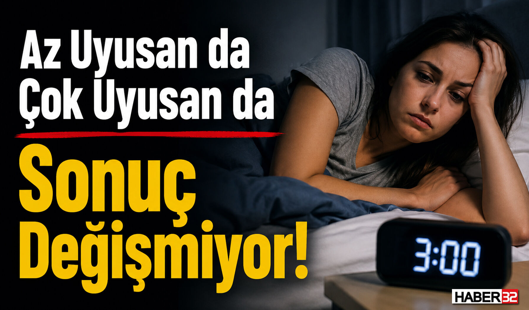 Az Uyusan da Çok Uyusan da Sonuç Değişmiyor!