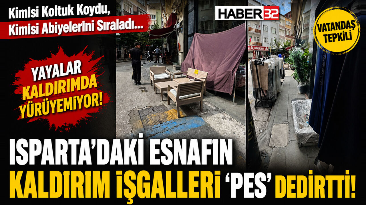 Isparta’da Kaldırım İşgalleri Vatandaşa “Pes” Dedirtti!