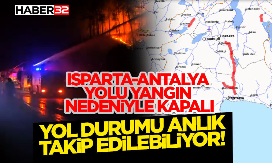 Isparta-Antalya Yolu Yangın Nedeniyle Kapalı