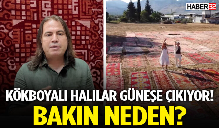Kökboyalı Halılar Güneşe Çıkıyor! Bakın Neden