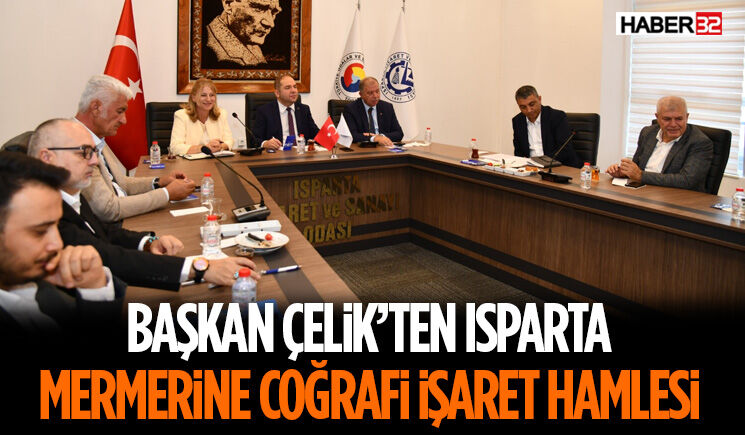 Başkan Çelik’ten Isparta Mermerine Coğrafi İşaret Hamlesi