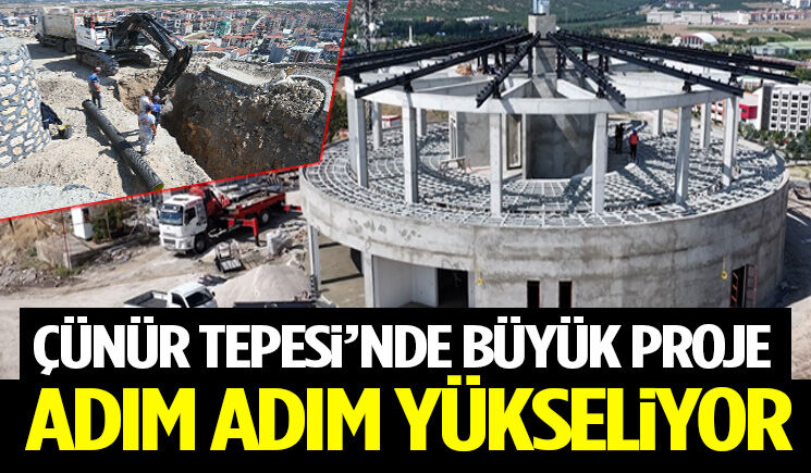 Çünür Tepesi’nde Büyük Proje Adım Adım Yükseliyor