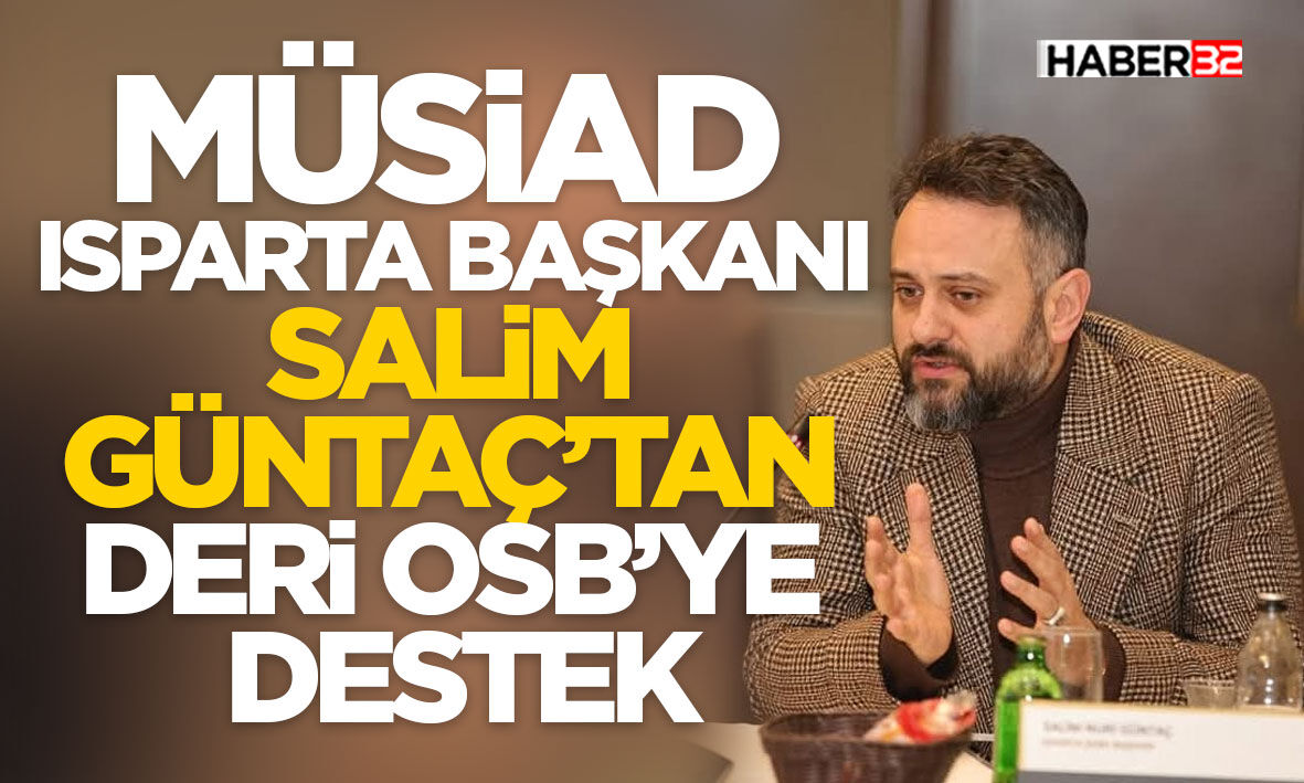 MÜSİAD Isparta Başkanı Güntaç’tan Deri OSB’ye Destek