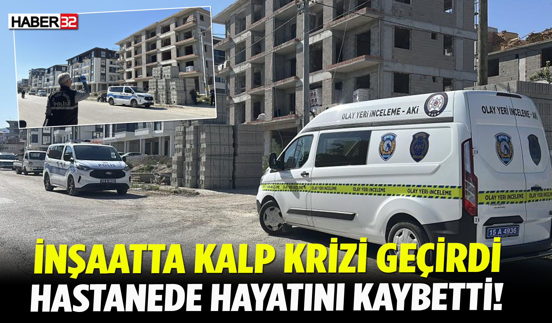 İnşaatta Kalp Krizi Geçirdi, Hastanede Öldü!