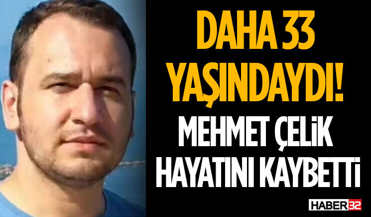 Daha 33 Yaşındaydı!