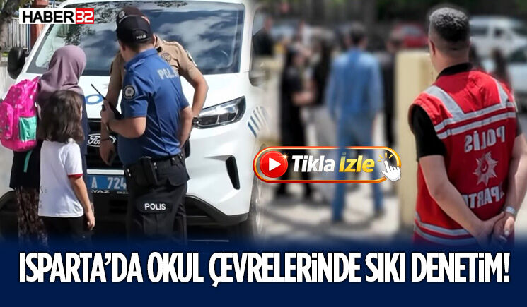 Isparta’da Okul Çevrelerinde Sıkı Denetim!