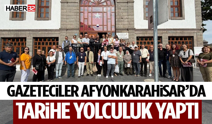 Gazeteciler Afyonkarahisar’da Tarihe Yolculuk Yaptı