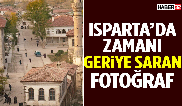 Isparta’da Zamanı Geriye Saran Fotoğraf