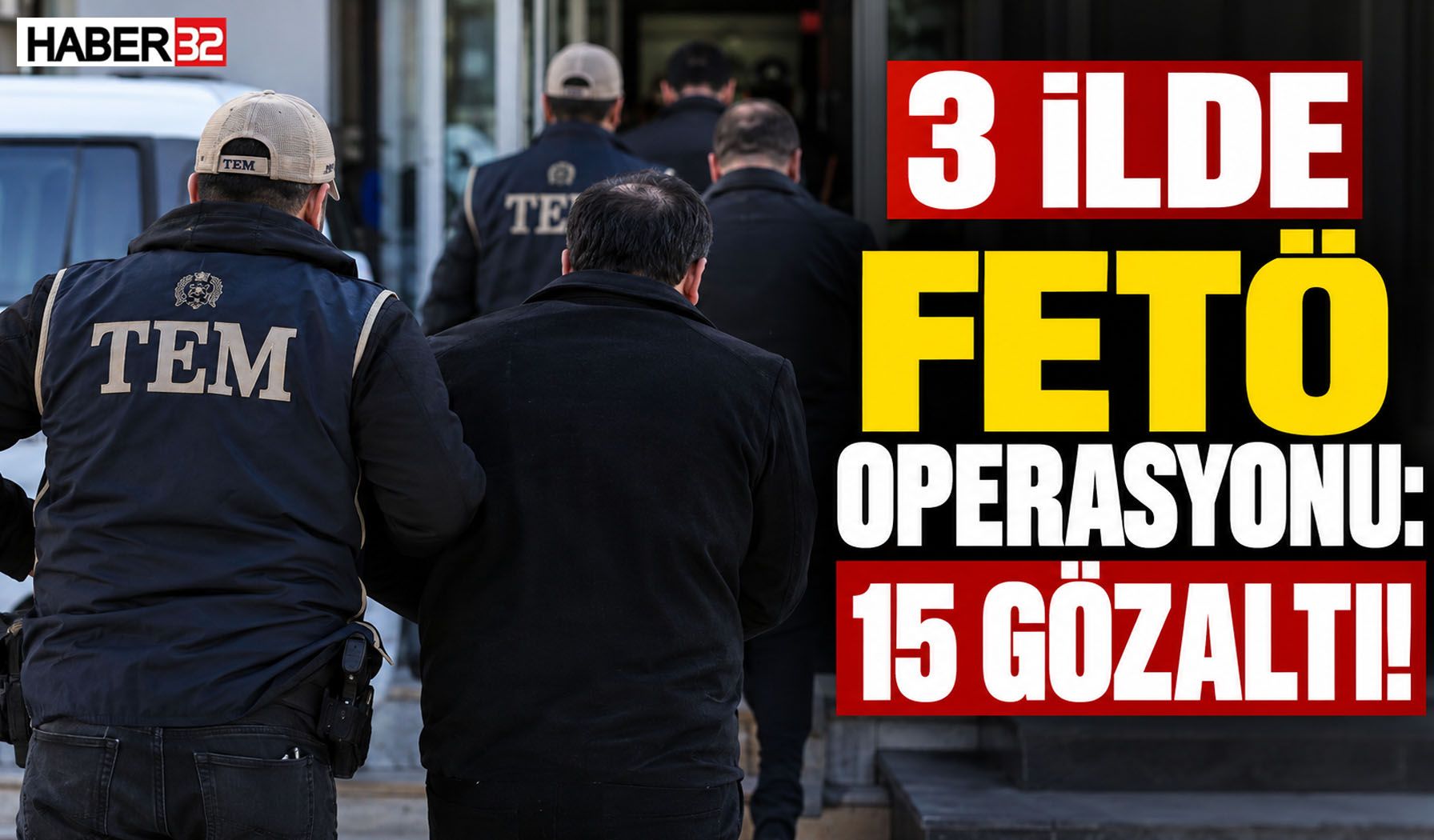3 İlde FETÖ Operasyonu: 15 Gözaltı!