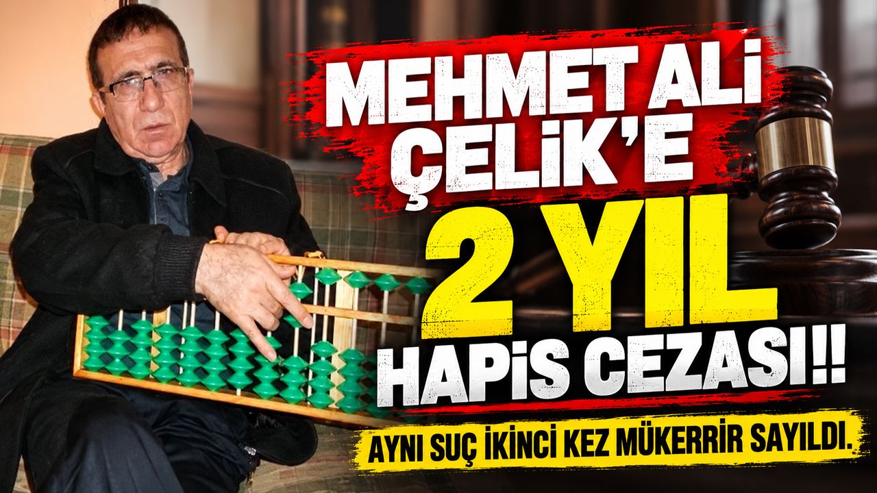 Mehmet Ali Çelik’e 2 Yıl Hapis Cezası!