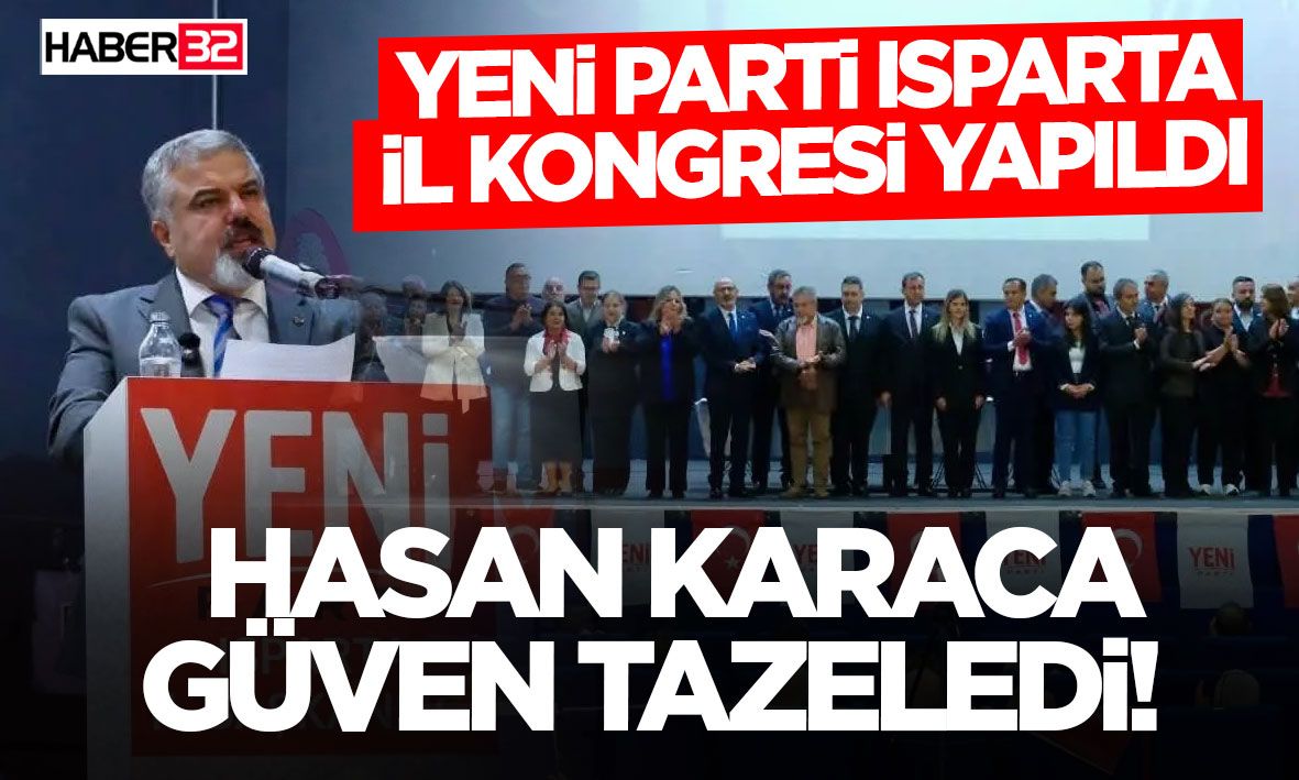 YENİ Parti Isparta İl Kongresi Yapıldı: Hasan Karaca Güven Tazeledi!